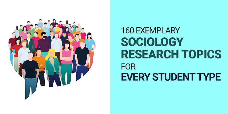 180 Exemplary Sociology Research Topics for Every Student Type